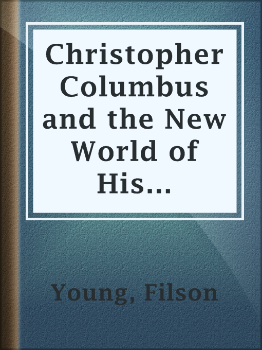 Title details for Christopher Columbus and the New World of His Discovery — Volume 8 by Filson Young - Available